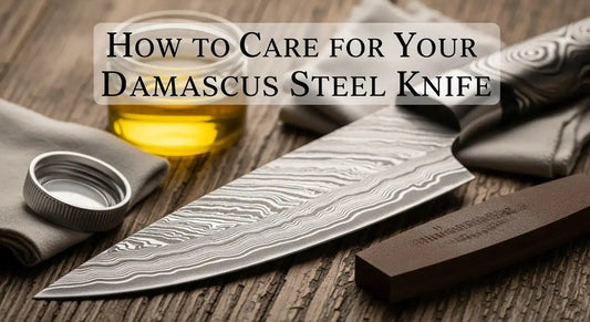 How to Care for Your Damascus Steel Knife